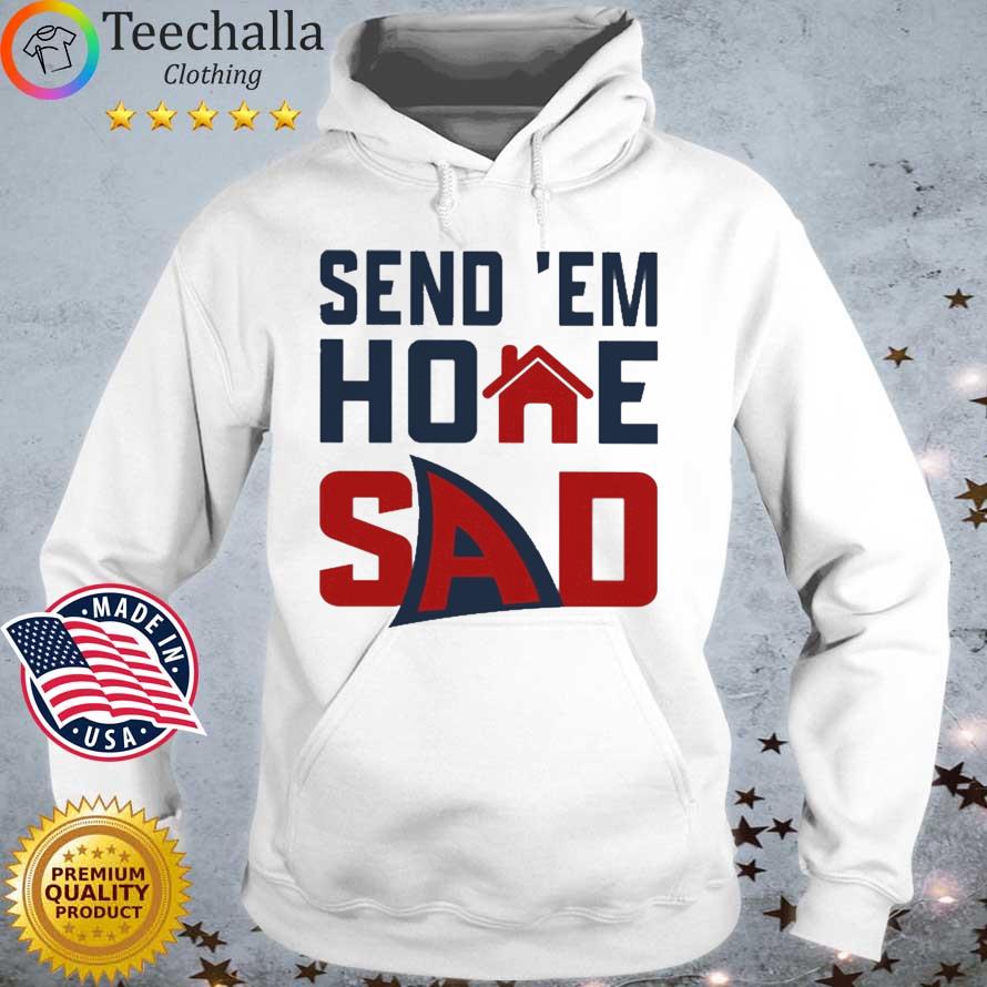Send 'Em Home Sad New Shirt Hoodie trang