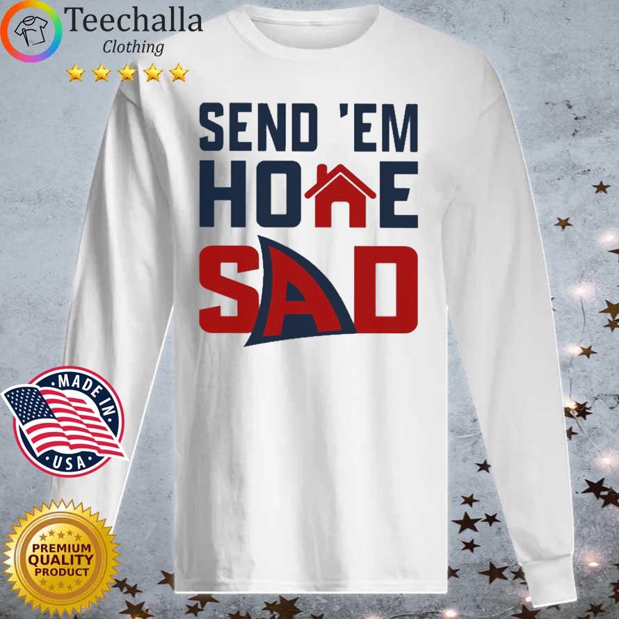 Send 'Em Home Sad New Shirt Longsleeve tee trang