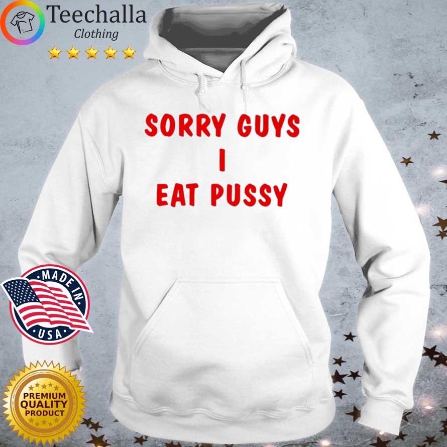 Sorry Guys I Eat Pussy Shirt Hoodie trang
