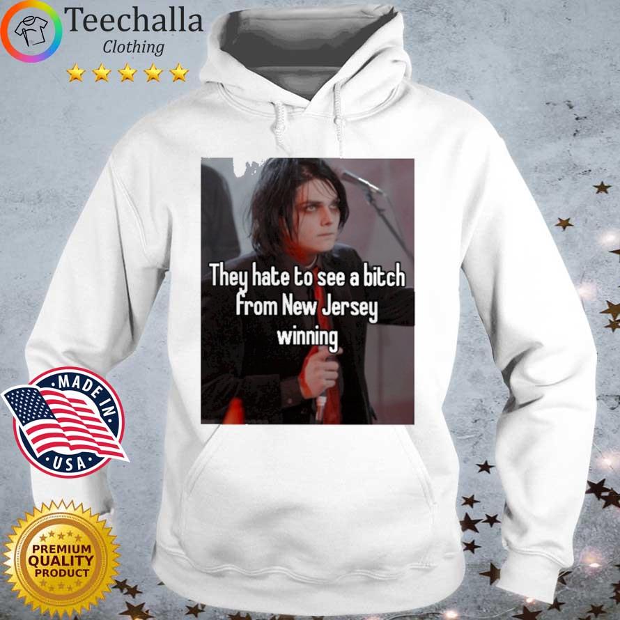 They Hate To See A Bitch From New Jersey Winning New Shirt Hoodie trang