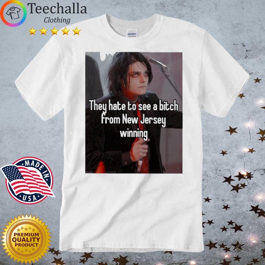 They Hate To See A Bitch From New Jersey Winning New Shirt
