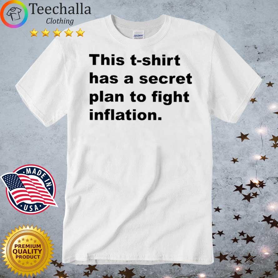 This T-shirt Has A Secret Plan To Fight Inflation shirt