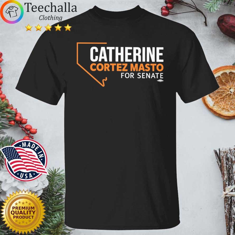 Catherine Cortez Masto For Senate shirt