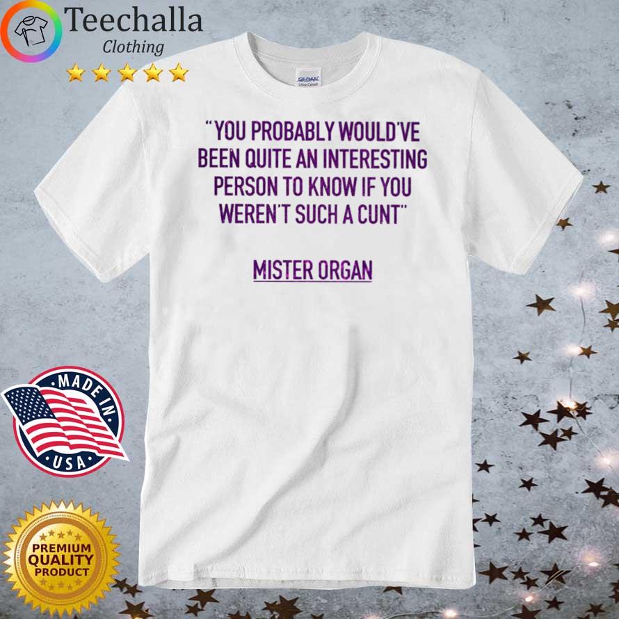 David Farrier You Probably Would've Been Quite An Interesting Person To Know shirt