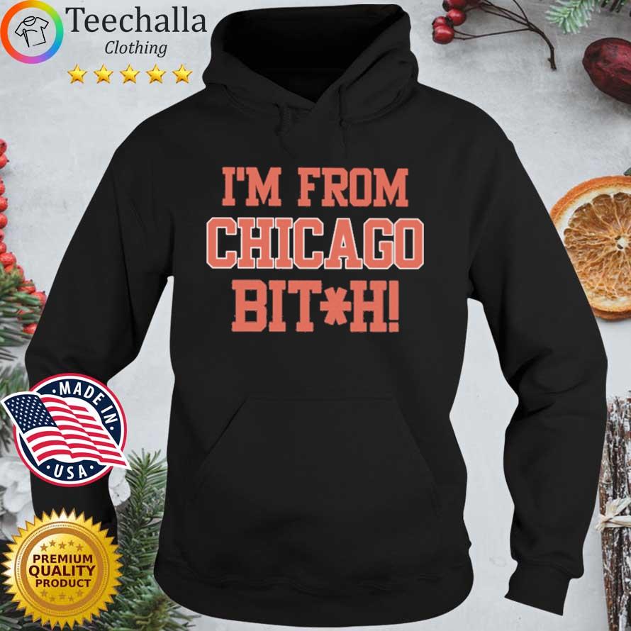 I'm From Chicago Bitch s Hoodie den