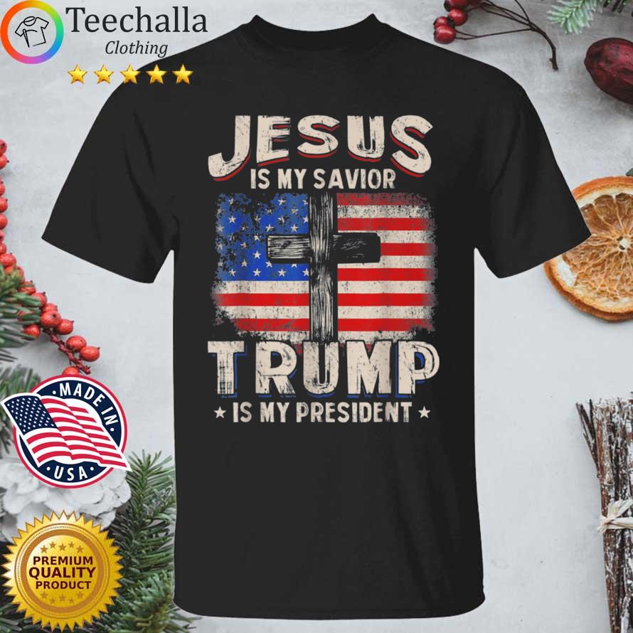 Jesus Is My Savior Trump Is My President American Flag shirt