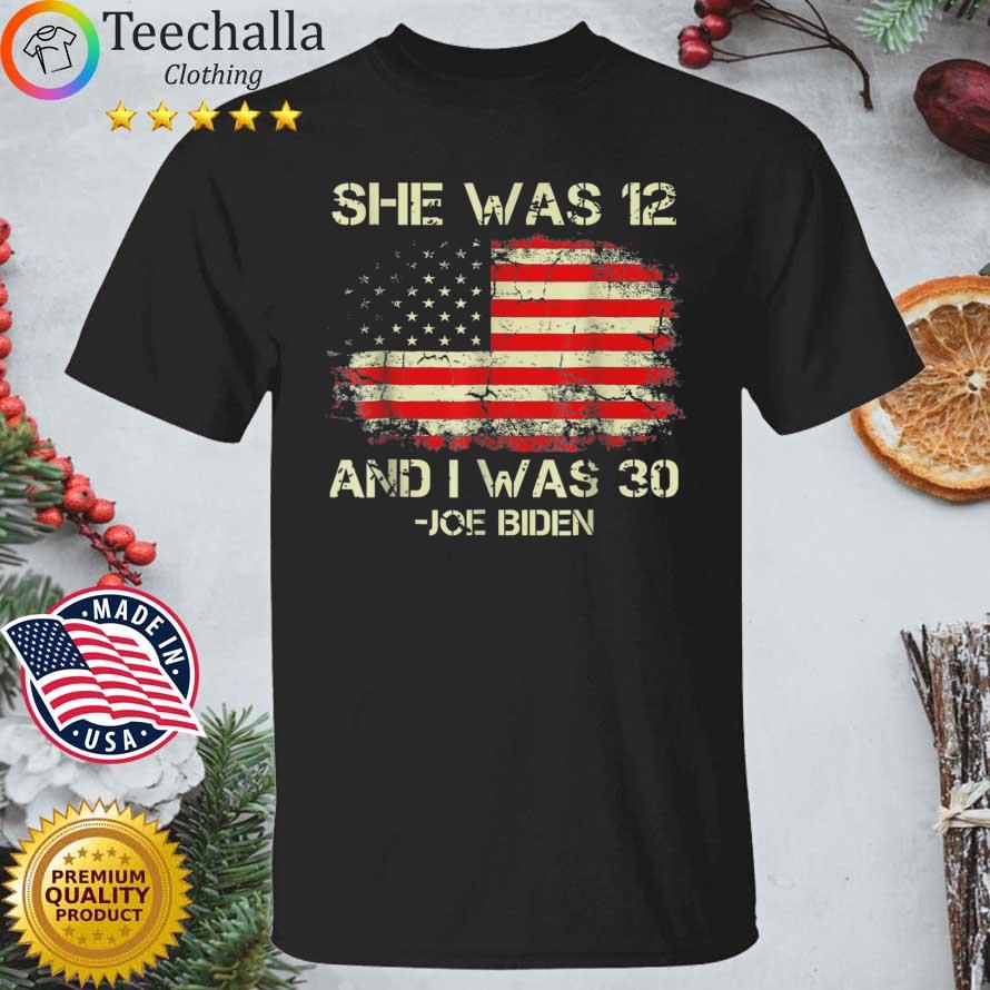 Joe Biden She Was 12 And I Was 30 American Flag shirt