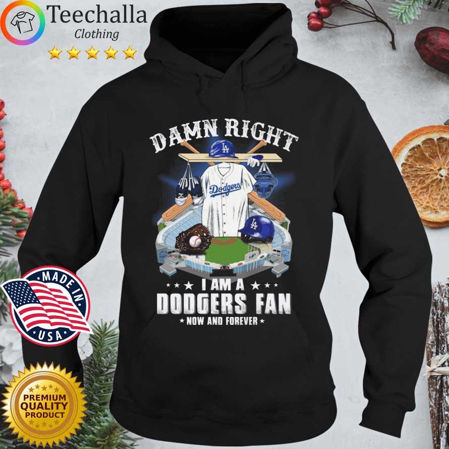 Los Angeles Dodgers Stadium Damn Right I Am A Dodgers Fan Now And Forever Hoodie den