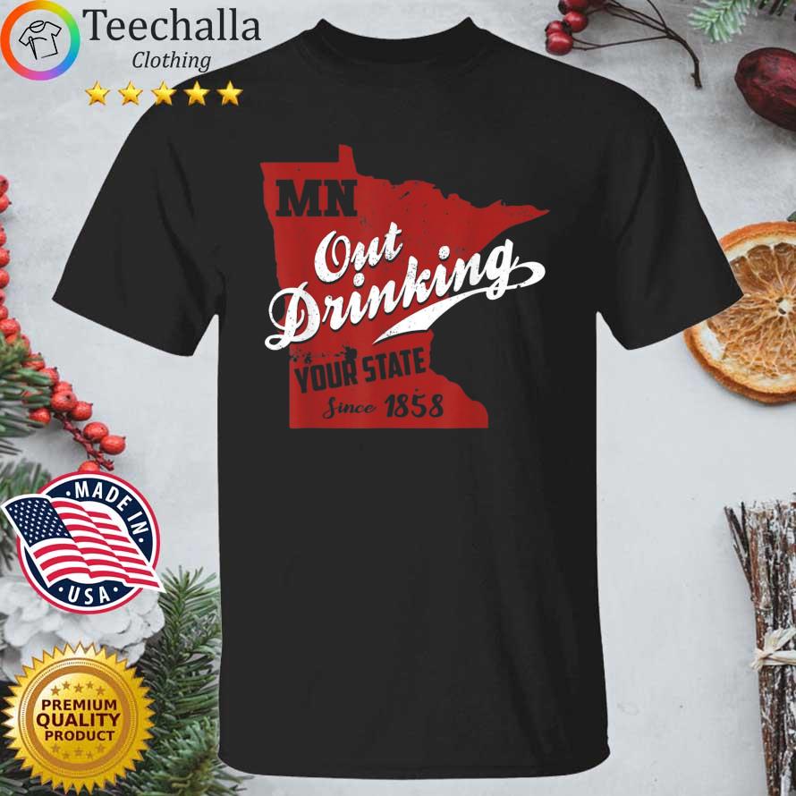 Minnesota Outdrinking Your State Since 1858 shirt