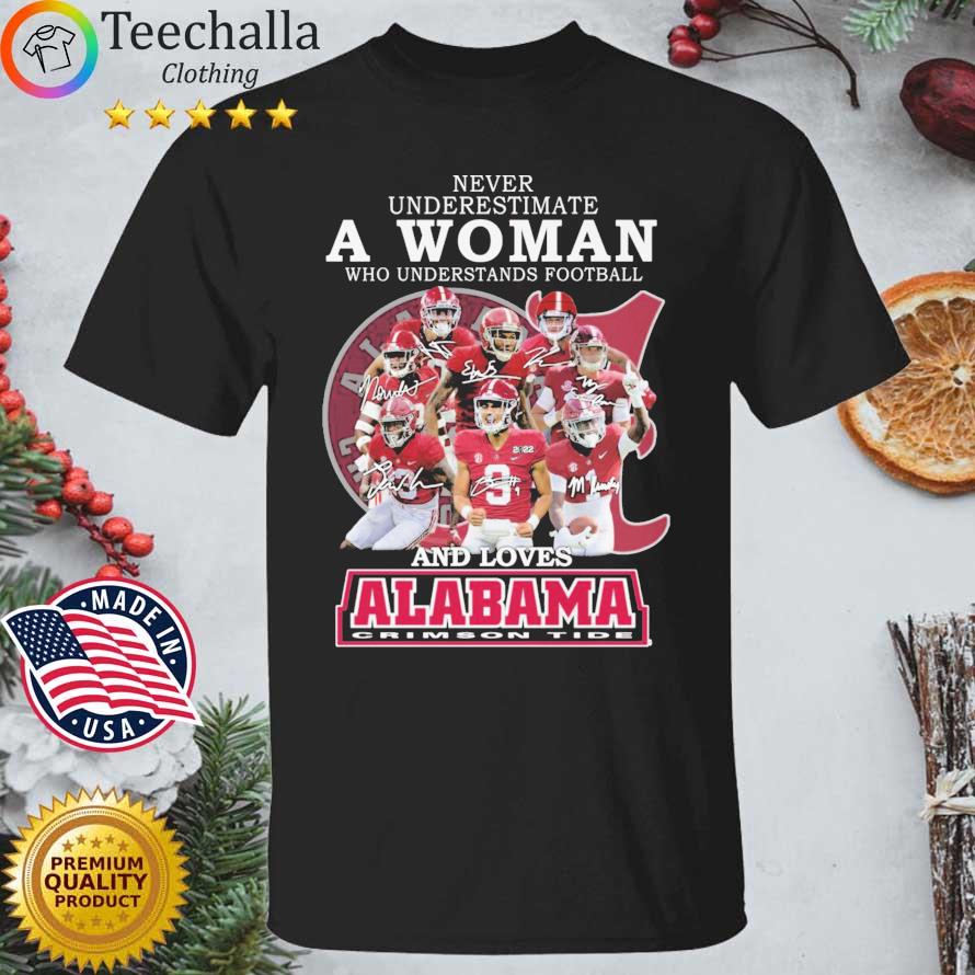 Never Underestimate A Woman Who Understands Football And Loves Alabama Crimson TIde Signatures shirt