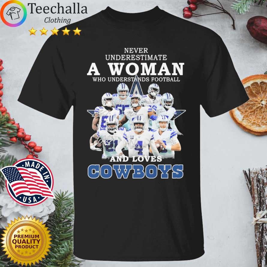 Never Underestimate A Woman Who Understands Football And Loves Dallas Cowboys Signatures shirt