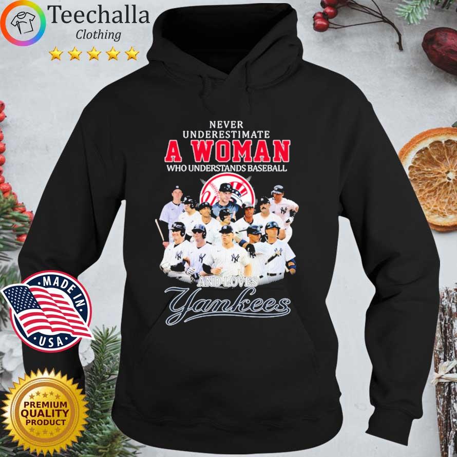 New York Yankees Never Underestimate A Woman Who Understands Baseball And Loves Yankees s Hoodie den