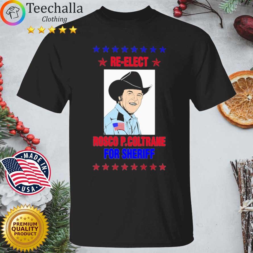 Re Elect Rosco P Coltrane For Sheriff shirt