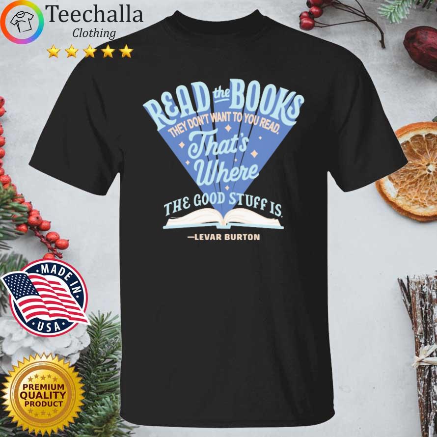Read The Books They Don't Want You To Read shirt