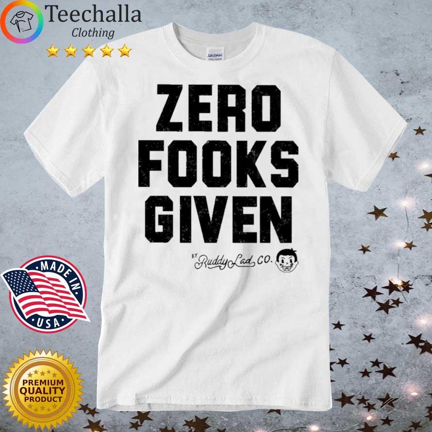 Ruddylad Zero Fooks Given shirt