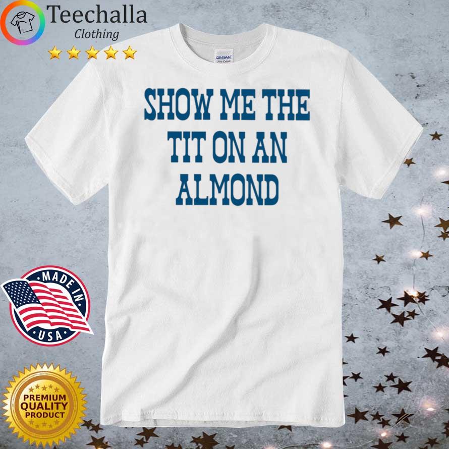 Show Me The Tit On An Almond New Shirt