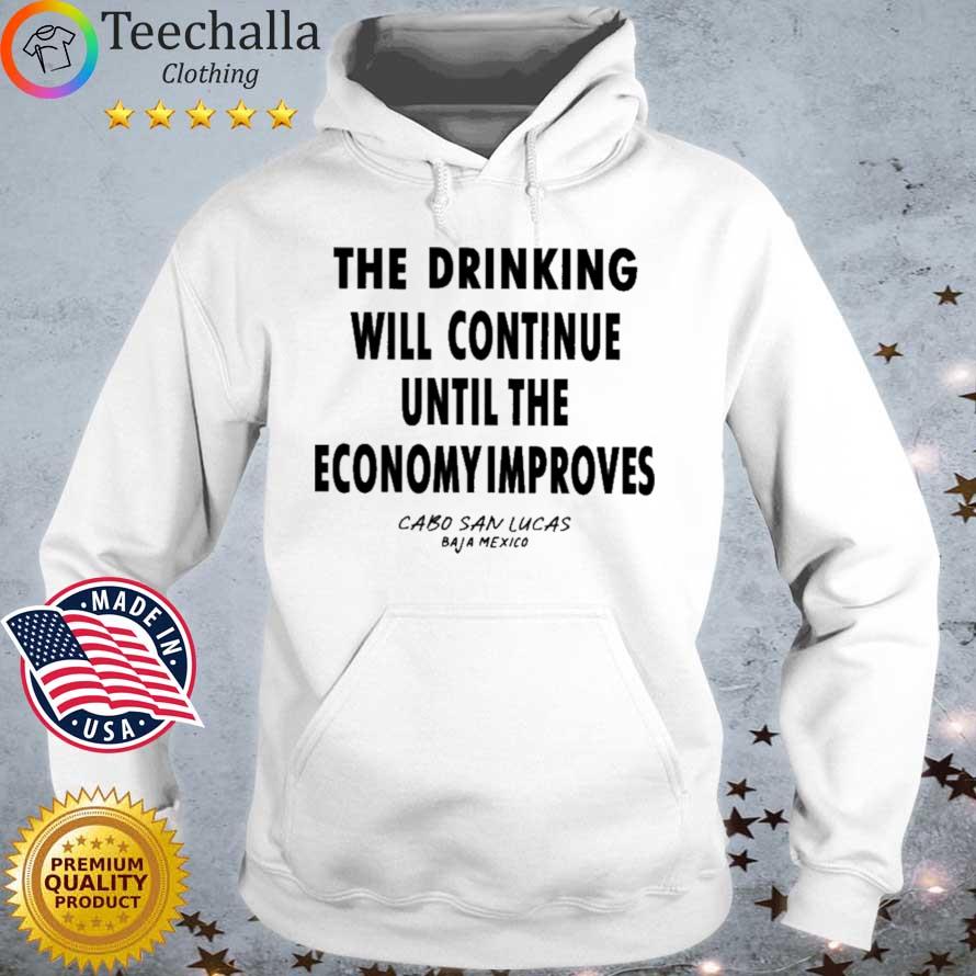 The Drinking Will Continue Until The Economy Improves Cabo San Lucas Baja Mexico Shirt Hoodie trang