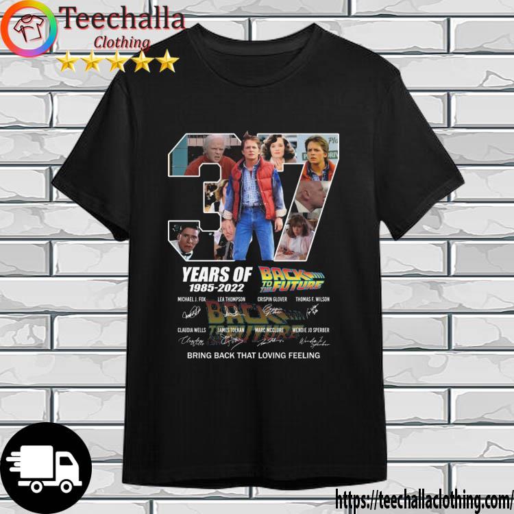 Back To The Future 37 Years Of 1985-2022 Bring Back That Loving Feeling Signatures shirt