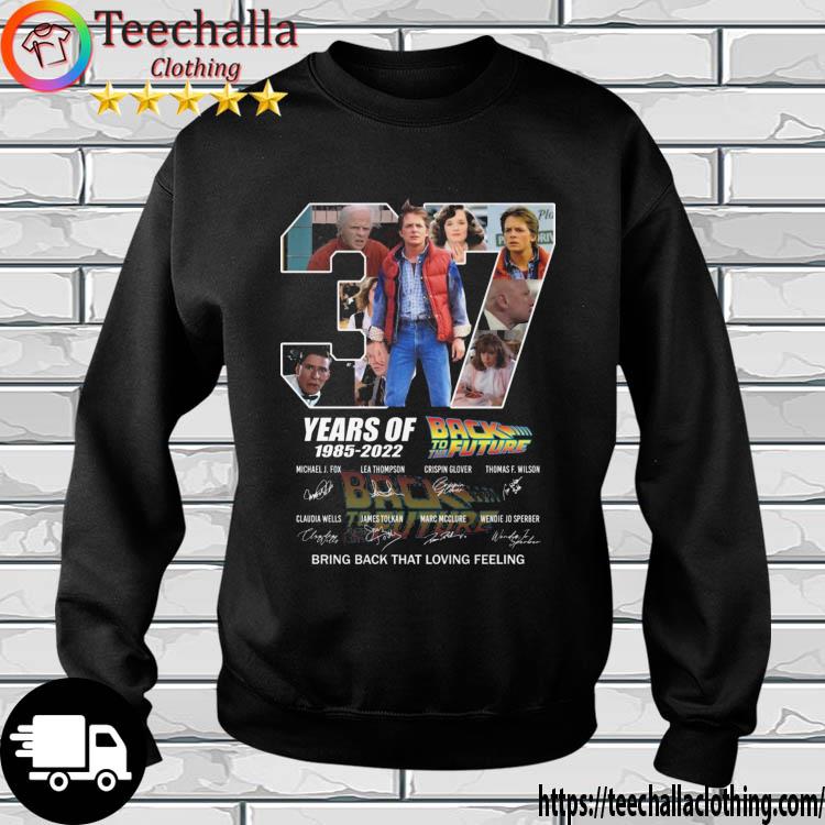 Back To The Future 37 Years Of 1985-2022 Bring Back That Loving Feeling Signatures s sweatshirt