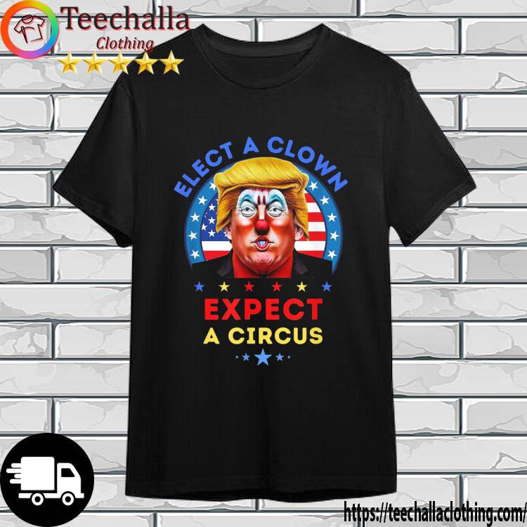 Donald Trump Elect A Clown Expect A Circus American Flag shirt