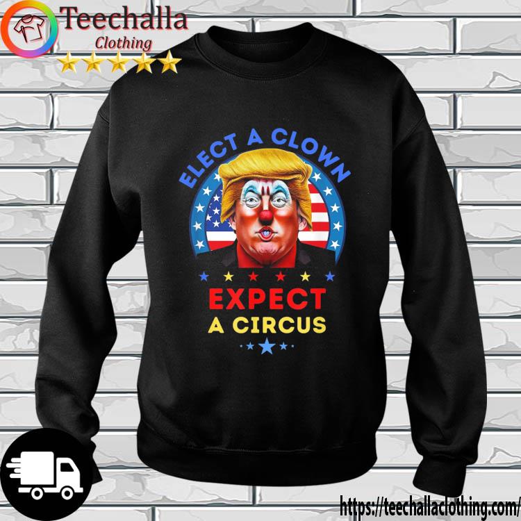 Donald Trump Elect A Clown Expect A Circus American Flag s sweatshirt