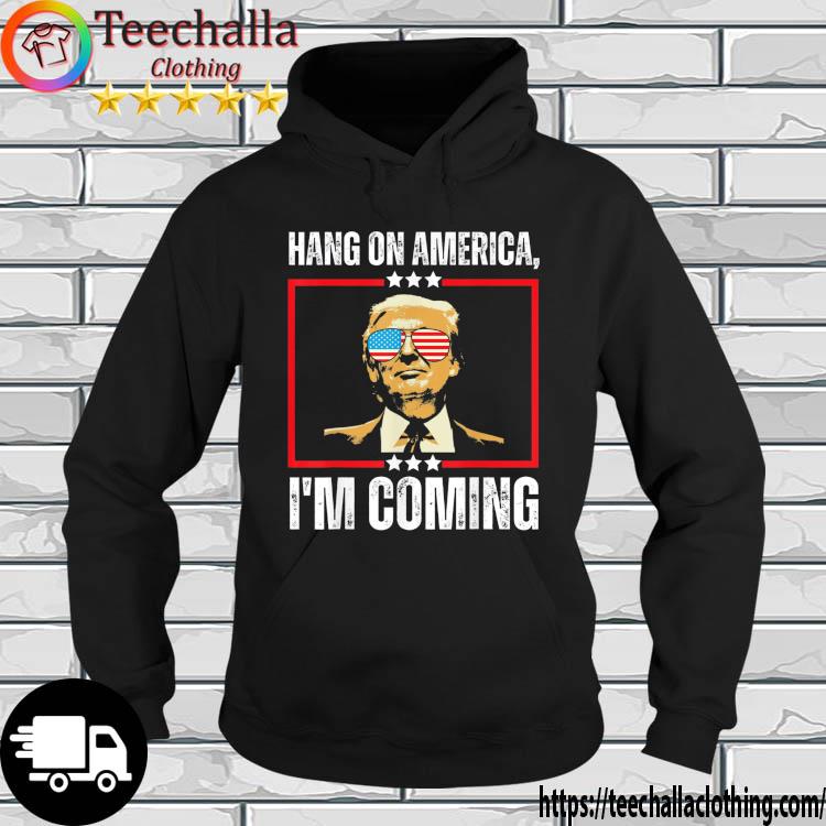 Donald Trump Hang On America I'm Coming s hoodie