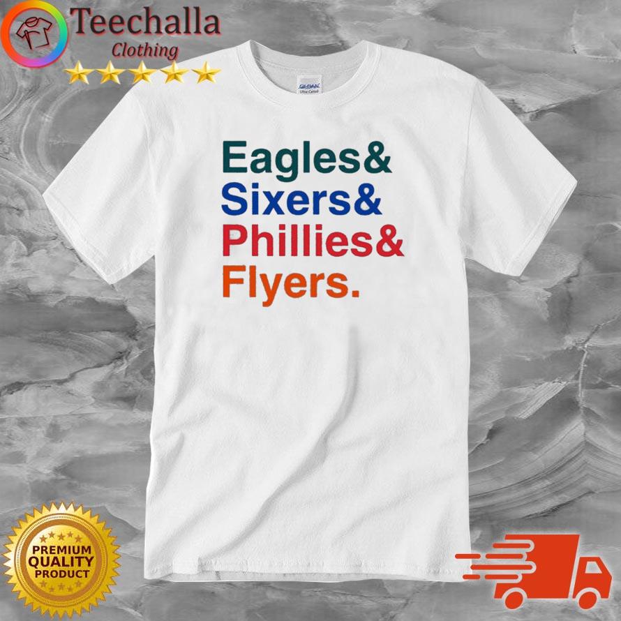 Eagles And Sixers And Phillies And Flyers shirt
