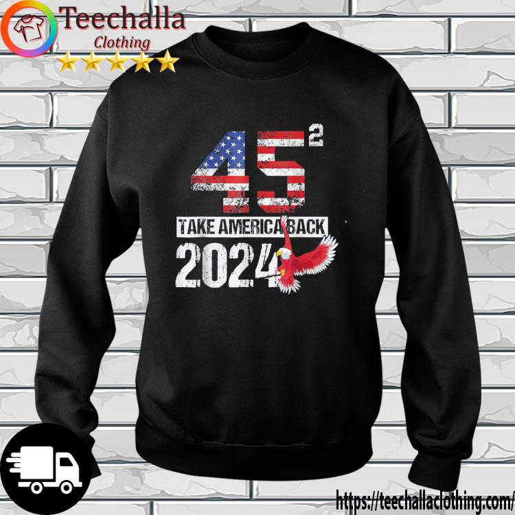 Election Trump 2024 Flag Take America Back Again s sweatshirt