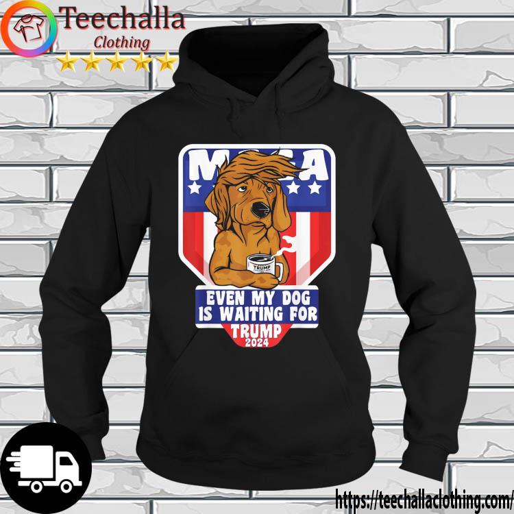Even My Dog Is Waiting For Trump 2024 Dog Saying Coffee s hoodie