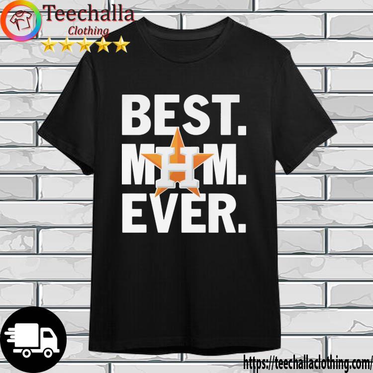 Houston Astros Best Mom Ever shirt