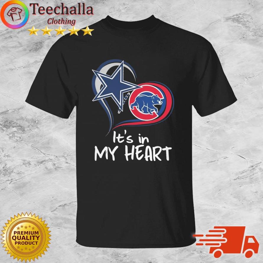 It's In My Heart Dallas Cowboys And Chicago Cubs American Football And Baseball shirt