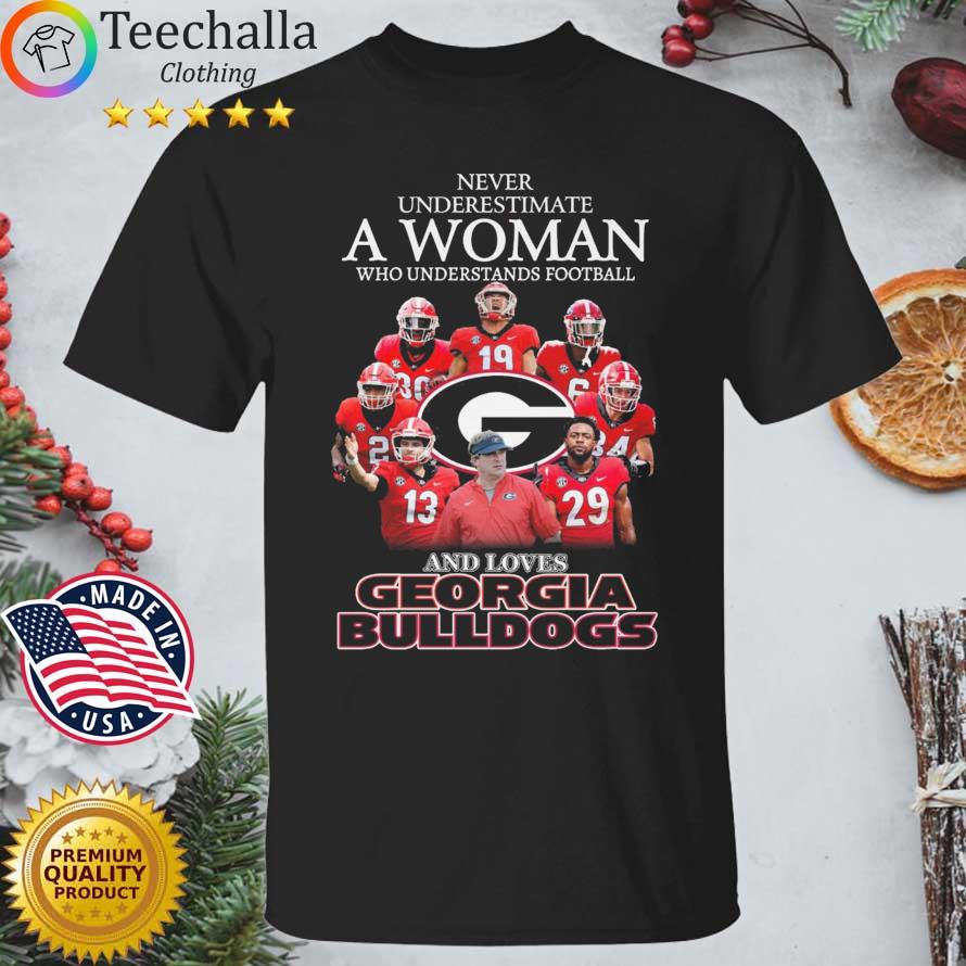 Never Underestimate A Woman Who Understands Football And Loves Georgia Bulldogs Shirt