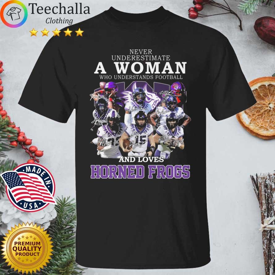 Never Underestimate A Woman Who Understands Football And Loves Horned Frogs Signatures shirt