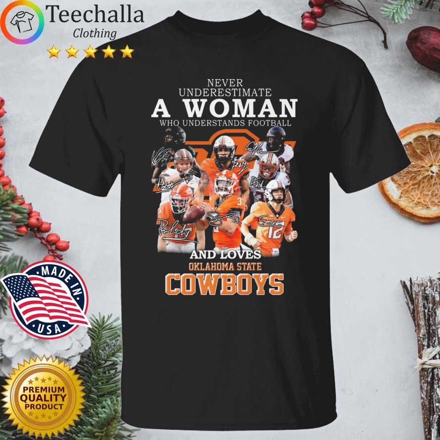 Never Underestimate A Woman Who Understands Football And Loves Oklahoma State Cowboys Signatures shirt