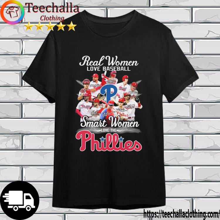 Real Women Love Baseball Smart Women Love The Philadelphia Phillies Signatures shirt