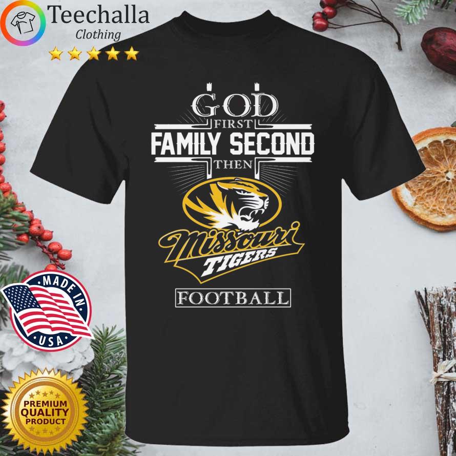 Missouri Tigers God First Family Second Then Football shirt