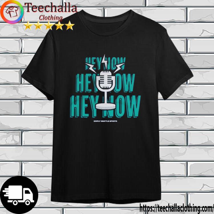 Seattle Mariners Hey Now Hey Now Hey Now shirt