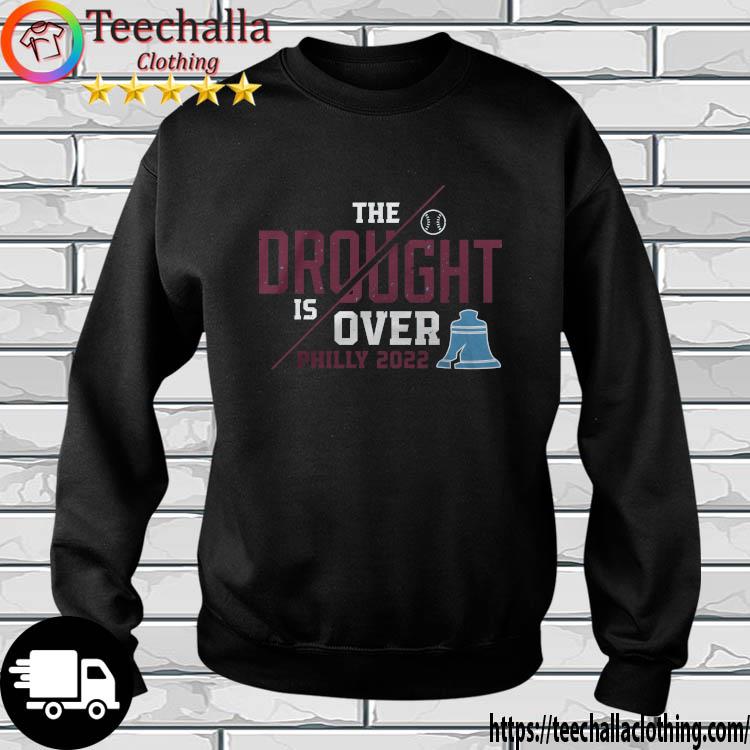 The Drought Is Over Philly 2022 s sweatshirt
