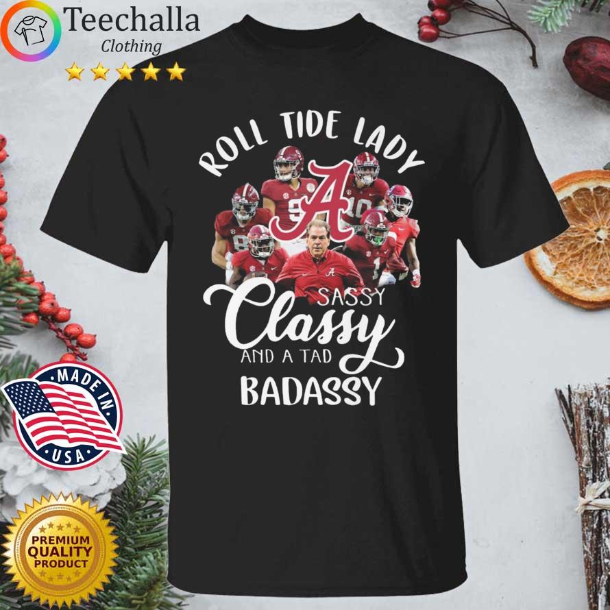 Roll Tide Lady Sassy And Classy And A Tad Badassy shirt