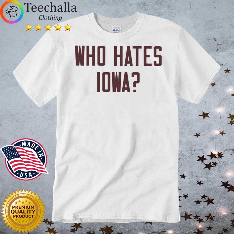 Who Hates Iowa Wehateiowa shirt