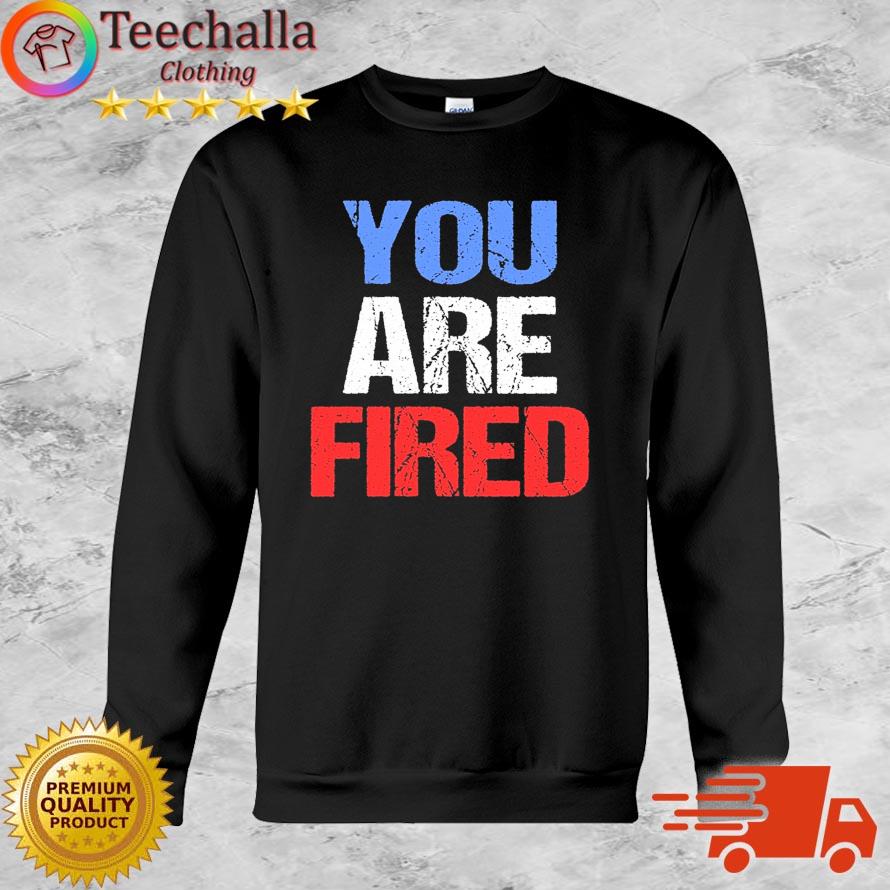 You are fired Donald Trump T-Shirt