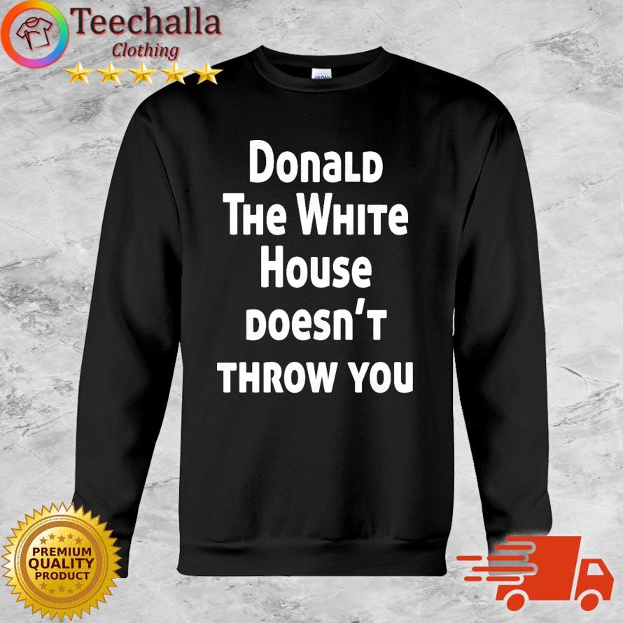 Donald The White House doesn't throw you T-Shirt