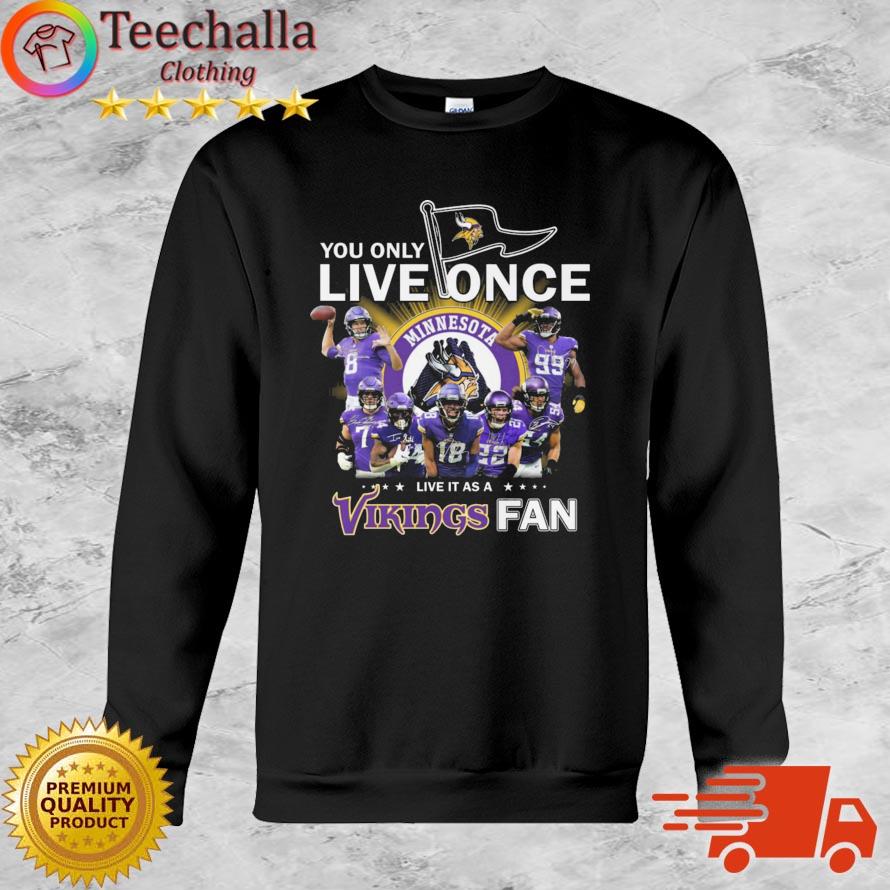 Minnesota Vikings You Only Live Once Live It As A Vikings Fan Signatures shirt