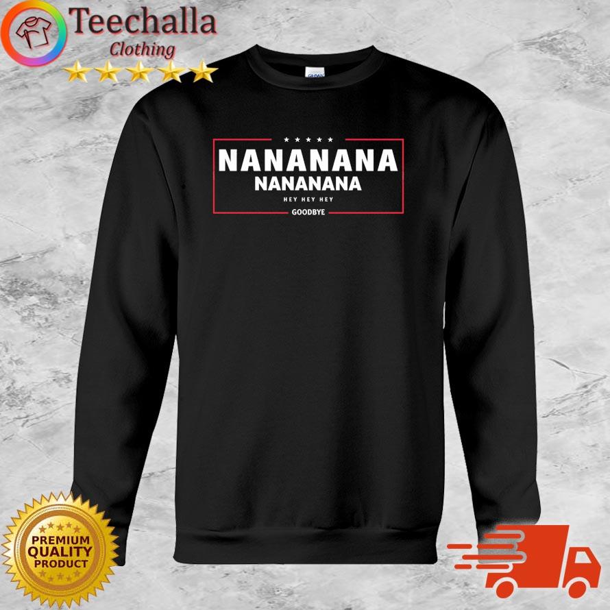 Goodbye Trump Nananana Hey Hey Shirt