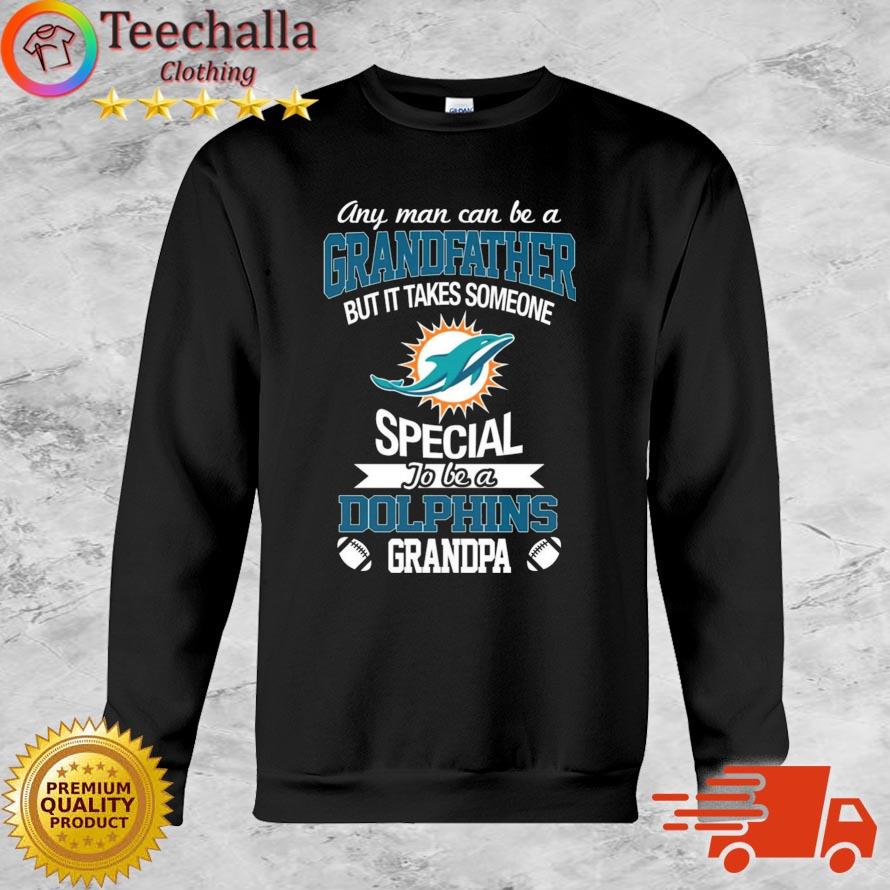 Any Man Can Be A Grandfather But It Takes Someone Special To Be A Miami Dolphins Grandpa Shirt