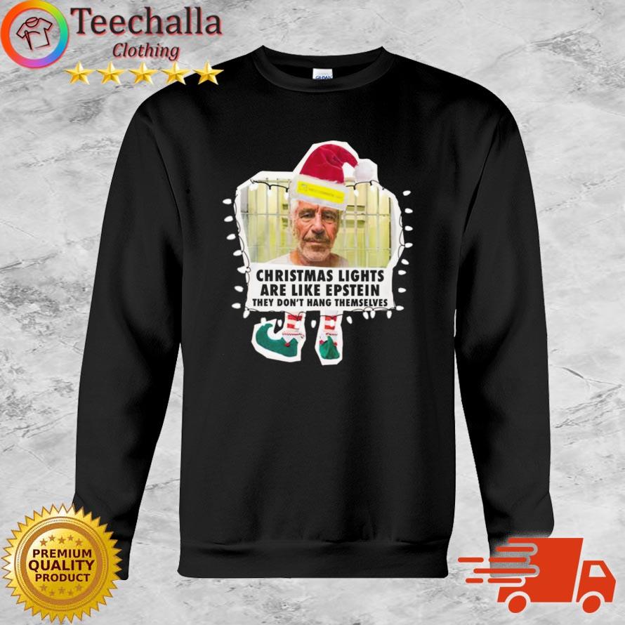 Christmas Lights Are Like Epstein They Don't Hang Themselves sweatshirt