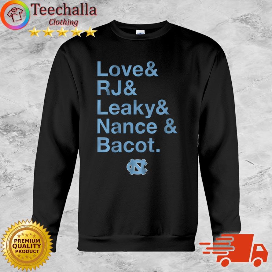 North Carolina Tar Heels Love And Rj And Leaky And Nance And Bacot shirt