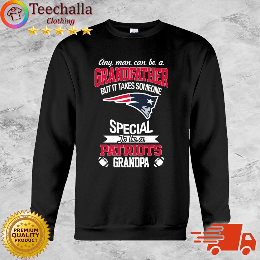 Any Man Can Be A Grandfather But It Takes Someone Special To Be A New England Patriots Grandpa Shirt