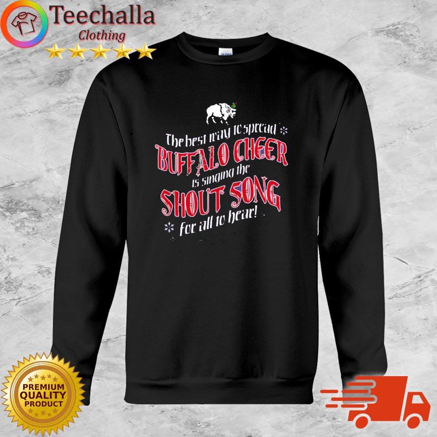 Buffalo Bills The Best Way To Spread Buffalo Cheer Is Singing The Shout Song For All To Hear shirt