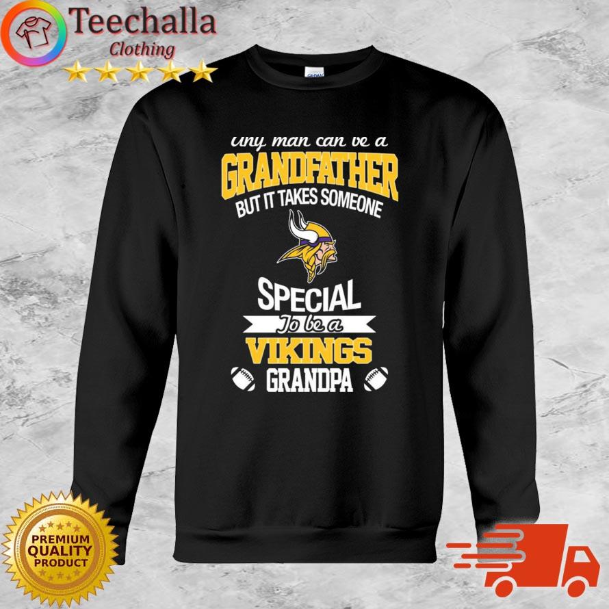 Any Man Can Be A Grandfather But It Takes Someone Special To Be A Minnesota Vikings Grandpa Shirt